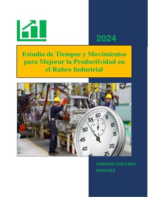 cover image of Estudio de Tiempos y Movimientos para Mejorar la Productividad en el Rubro Industrial